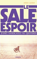 Le sale espoir: Jeunes handicapées au quotidien (French Edition) 285802166X Book Cover