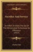 Sacrifice and Service: An Effort to Show the Joy of the Ministry and to Increase Its Efficiency 1120026008 Book Cover