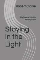 Staying in the Light: My Mental Health and my Faith B0DQNM6P9C Book Cover