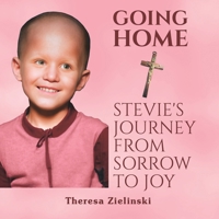 Going Home Stevie's Journey from Sorrow to Joy 1663260125 Book Cover