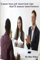 Latest best job interview tips that'll amaze interviewers B0BBPZY8CW Book Cover