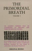 Primordial Breath: An Ancient Chinese Way of Prolonging Life Through Breath Control, Vol. 1 0944558003 Book Cover