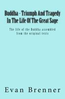 Buddha - Triumph and Tragedy in the Life of the Great Sage: The Life of the Buddha Assembled from the Original Texts as a Solo Show 1490369139 Book Cover