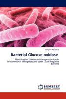 Bacterial Glucose oxidase: Physiology of Glucose oxidase production in Pseudomonas aeruginosa and other Gram Negative Bacteria 3848480115 Book Cover