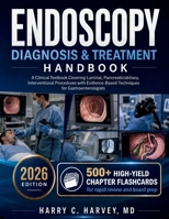 Endoscopy Diagnosis & Treatment Handbook: A Clinical Textbook Covering Luminal, Pancreaticobiliary, Interventional Procedures with Evidence-Based Techniques for Gastroenterologists B0H14MV4C9 Book Cover