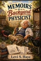 Memoirs of a Backyard Physicist B0H88BH6V1 Book Cover
