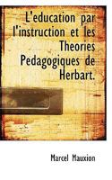 L'�ducation Par l'Instruction Et Les Th�ories P�dagogiques de Herbart (Classic Reprint) 1117301486 Book Cover