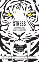 Stress, der moderne Säbelzahntiger! Verstehen. Besiegen. Verbünden: Druck und Stress abbauen. Burn-out und Depressionen vermeiden. Resilienz und ... und Entspannung leben. (German Edition) 1659146909 Book Cover