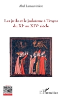 Les juifs et le judaïsme à Troyes du XIe au XIVe siècle (Religions Et Spiritualité) 2343242933 Book Cover