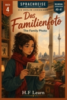 Das Familienfoto / The Family Photo (Sprachreise Die Berlin-Chroniken, Buch 4 ): A Bilingual German Reader for Beginners (A0–A1) Learn German — By ... Series (Books 1–20)) (German Edition) B0H9M3MVLB Book Cover