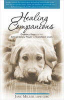 Healing Companions: Ordinary Dogs and Their Extraordinary Power to Transform Lives 160163093X Book Cover