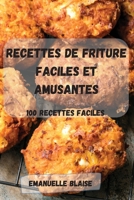 Recettes de Friture Faciles Et Amusantes: 100 recettes FACILES 1803502916 Book Cover