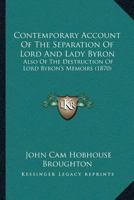 Contemporary Account Of The Separation Of Lord And Lady Byron: Also Of The Destruction Of Lord Byron’s Memoirs 1166597377 Book Cover