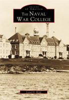 The Naval War College (Images of America: Rhode Island) 0738502901 Book Cover