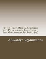 The Great Muslim Scientist and Philosopher Imamjafar Ibn Mohammed As-Sadiq (As) 1496030990 Book Cover