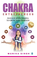 Chakra Entrepreneur: Manage Your Chakra to Grow Your Business 9393966125 Book Cover