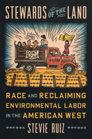 Stewards of the Land: Race and Reclaiming Environmental Labor in the American West (Justice, Power, and Politics) 1469693348 Book Cover