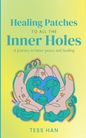Healing Patches To All The Inner Holes: A Journey To Inner Peace and Healing B0DWK9FHRX Book Cover