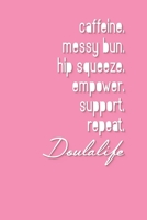 caffeine. messy bun. rebozo. support. repeat. Doulalife: A Lined Ruled Paper Composition Book Journal for Doula Midwife Delivery Nurse Students Appreciation college ruled notebook Gifts for Him & Her. 1702123758 Book Cover