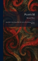 Plays XI: John Bull's Other Island How He Lied to Her Husband Major Barbara 1025909704 Book Cover