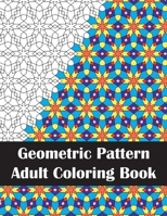 Geometric Pattern Adult Coloring Book: Fun Coloring Book for Stress Relief and Relaxation B087SJVW3J Book Cover
