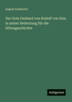 Der Gute Gerhard von Rudolf von Ems in seiner Bedeutung für die Sittengeschichte (German Edition) 3563173370 Book Cover
