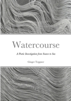 Watercourse: A Poetic Investigation from Source to Sea 1304357430 Book Cover