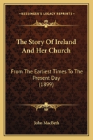 The Story of Ireland and Her Church: From the Earliest Times to the Present Day 1245698427 Book Cover
