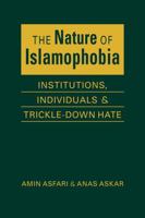 The Nature of Islamaphobia: Institutions, Individuals, and Trickle-Down Hate B0FHQNK24M Book Cover