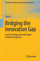 Bridging the Innovation Gap: From Technological Breakthroughs to Market Integration (Innovation, Technology, and Knowledge Management) 3032226511 Book Cover