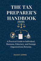 The Tax Preparer’s Handbook: A Practical Guide To Individual, Business, Fiduciary, & Exempt Organizations Return B0GVB81C5H Book Cover