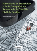 Historia de la transición y de la compañía de reserva de la Guardia Civil de Sevilla 841684853X Book Cover