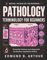 Pathology Terminology for Beginners: Essential Disease and Diagnostic Vocabulary Explained Clearly (Medical Vocabulary for Beginners) B0HCGPWL7H Book Cover