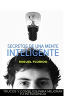 Secretos de una mente inteligente: Trucos y consejos para mejorar tu inteligencia 1499340508 Book Cover