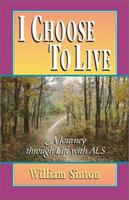 I Choose to Live: A Journey Through Life with ALS 0970600712 Book Cover
