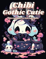 Chibi Gothic Cutie Coloring Book For Kids and Adults: Enter the Enchanting Realm of Kawaii Fantasy: Chibi Gothic Cutie Coloring Book, Inspired by Manga Art 1961837013 Book Cover