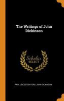 The Writings of John Dickinson 1017457336 Book Cover