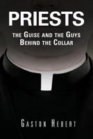 Priests, the Guise and the Guys Behind the Collar 0692231307 Book Cover