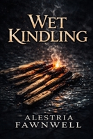 Wet Kindling (The Ruinblood Heirloom Saga) B0GFMLSLND Book Cover