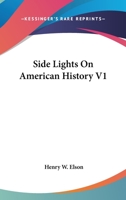 Side Lights On American History V1 0548474257 Book Cover