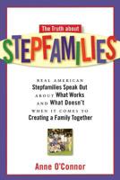The Truth about Stepfamilies: Real American Stepfamilies Speak Out 1569244944 Book Cover