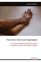 Nem Amor, Nem Acaso: Engrenagem: Por que a Submissão Feminina Ainda Sustenta Estruturas de Poder na Bahia? (Portuguese Edition) 9999341144 Book Cover