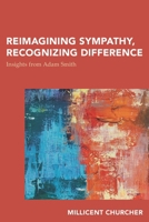 Reimagining Sympathy, Recognizing Difference: Insights from Adam Smith 1786609444 Book Cover