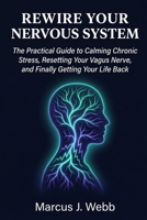 REWIRE YOUR NERVOUS SYSTEM: A Practical Guide to Calming Chronic Stress, Resetting Your Vagus Nerve, and Reclaiming Your Life (Italian Edition) B0H1M33MJ5 Book Cover