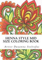 Henna Style Mid Size Coloring Book: 36 Hand Drawn Images Inspired by Traditional Mehndi 1537509322 Book Cover