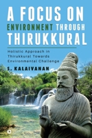 A Focus on Environment Through Thirukkural: Holistic Approach in Thirukkural Towards Environmental Challenge 1648926630 Book Cover