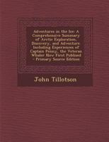 Adventures in the Ice: a Comprehensive Summary of Arctic Exploration, Discovery, and Adventure, Including Experiences of Captain Penny, the Veteran Whaler .. 1015023436 Book Cover