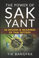 The Power Of Sak Yant: 50 Designs & Meanings Of Thai Tattoos B08HRZGX6F Book Cover