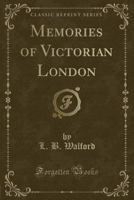 Memories of Victorian London (Classic Reprint) 1330733029 Book Cover