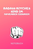 Badass Bitches Sind Im November Geboren Notizbuch: A5 Notizbuch LINIERT f�r November Geburtstagskinder! witzige Geschenkidee f�r die beste Freundin Cooler Spruch f�r taffe starke Frauen Geburtstagsges 1712827154 Book Cover